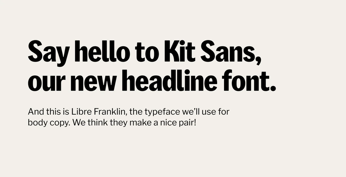 «Say hello to Kit Sans, our new headline font.»
