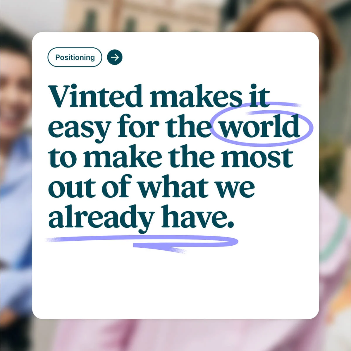 Vinted message: 'Vinted makes it easy for the world to make the most out of what we already have.'